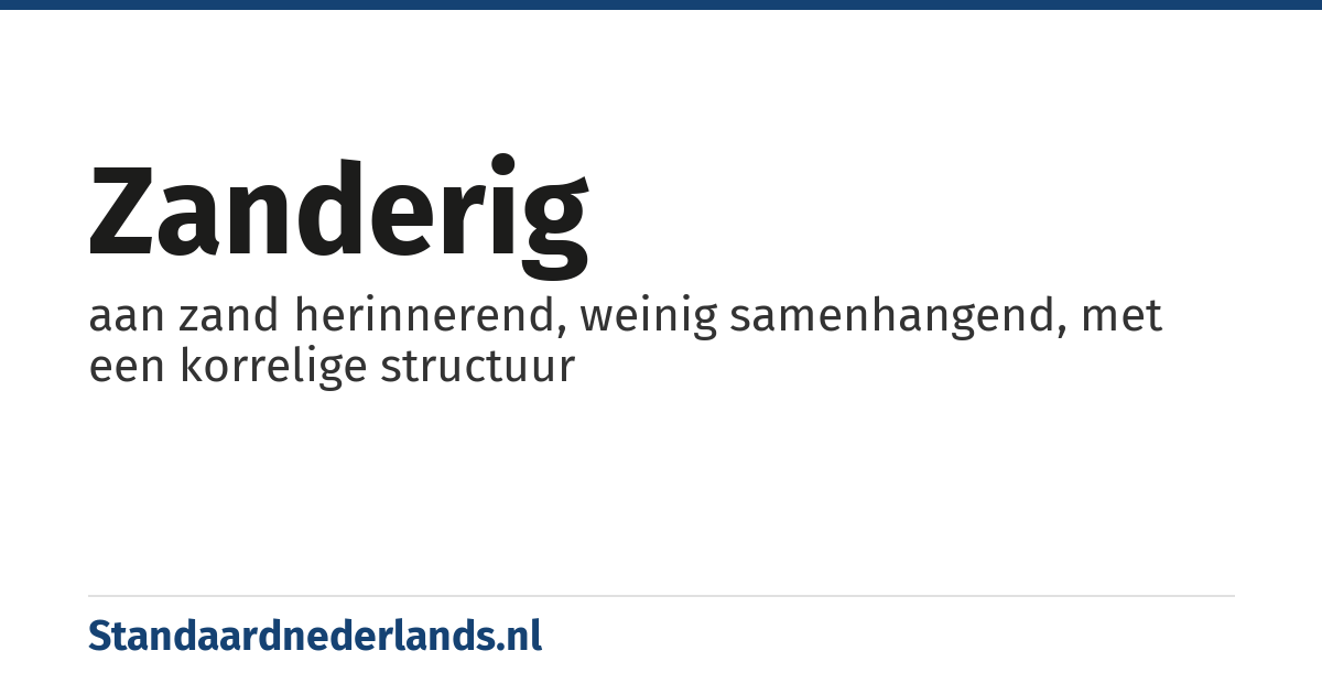 zanderig: aan zand herinnerend, weinig samenhangend, met een korrelige structuur