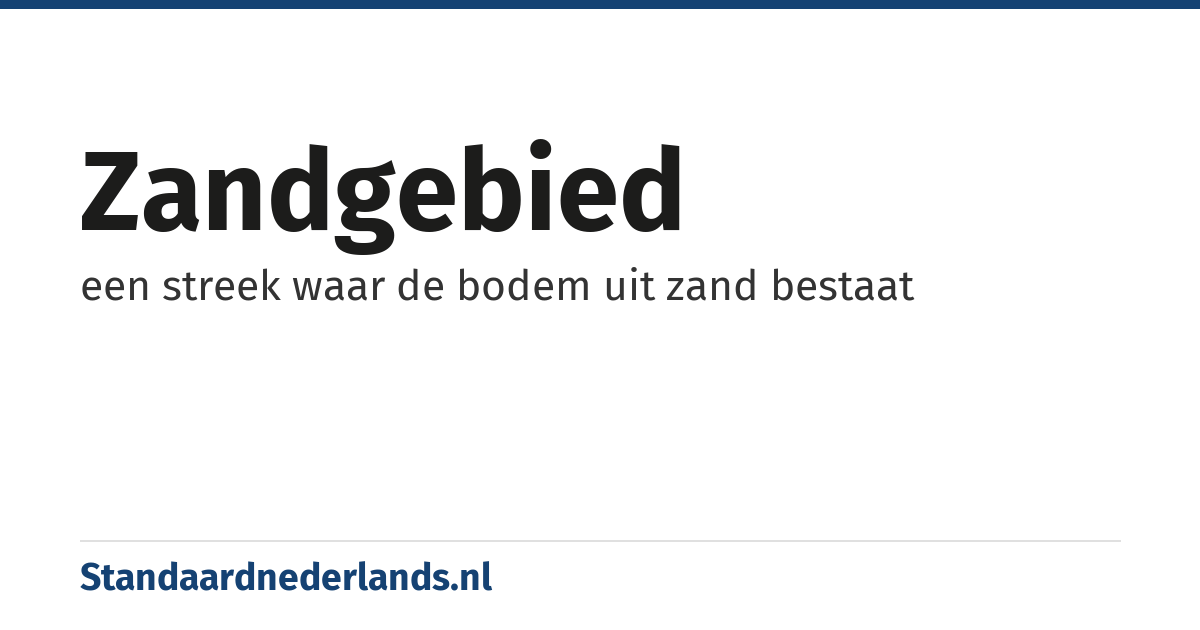 zandgebied: een streek waar de bodem uit zand bestaat