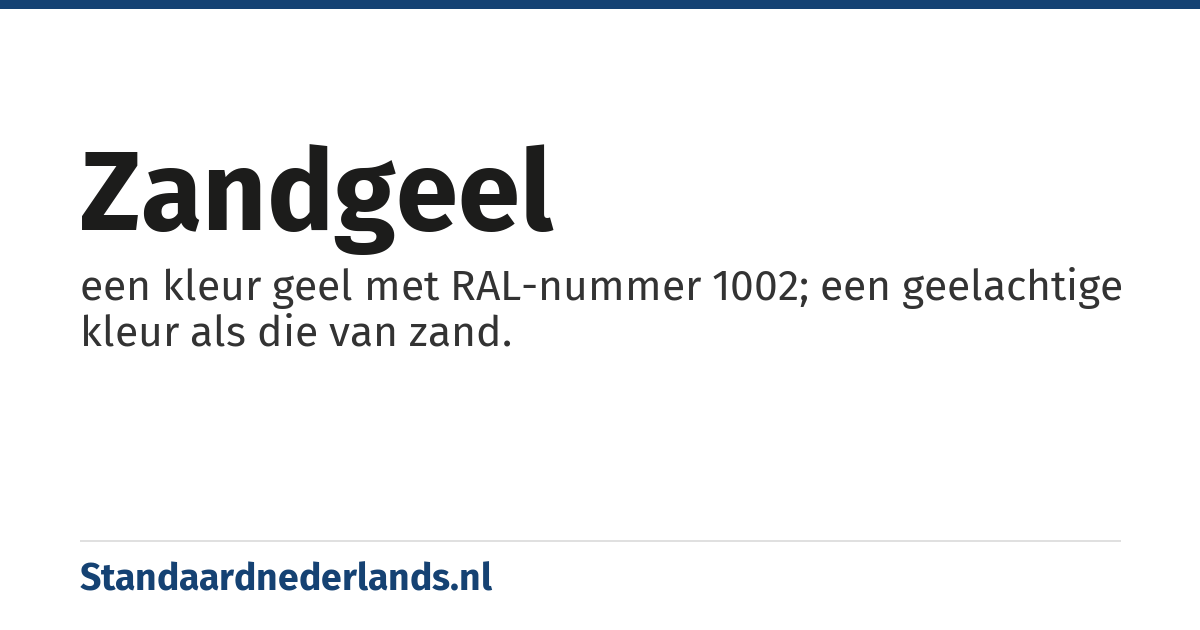 zandgeel: een kleur geel met RAL-nummer 1002; een geelachtige kleur als die van zand.