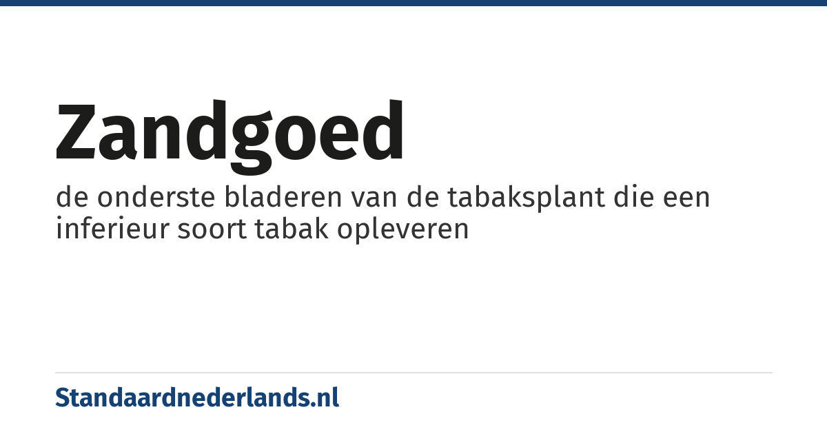 zandgoed: de onderste bladeren van de tabaksplant die een inferieur soort tabak opleveren