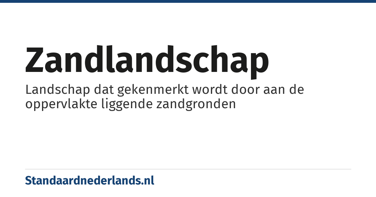 zandlandschap: Landschap dat gekenmerkt wordt door aan de oppervlakte liggende zandgronden