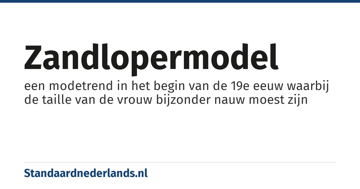 zandlopermodel: een modetrend in het begin van de 19e eeuw waarbij de taille van de vrouw bijzonder nauw moest zijn