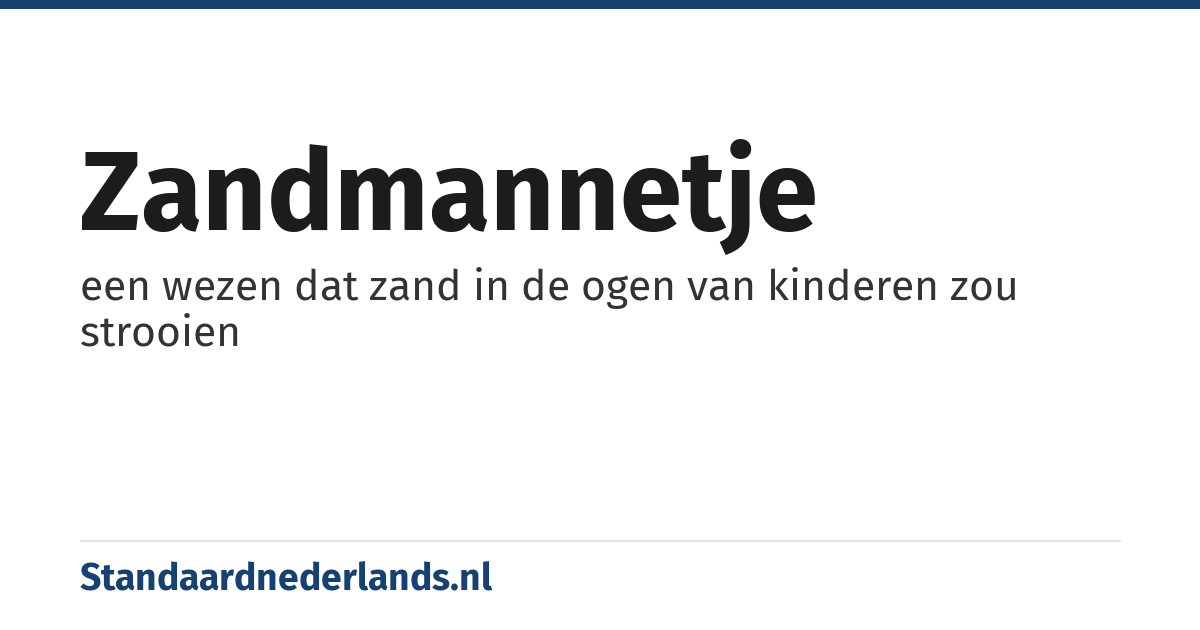 zandmannetje: een wezen dat zand in de ogen van kinderen zou strooien