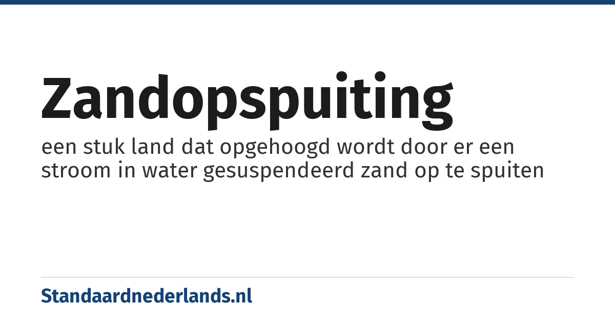 zandopspuiting: een stuk land dat opgehoogd wordt door er een stroom in water gesuspendeerd zand op te spuiten