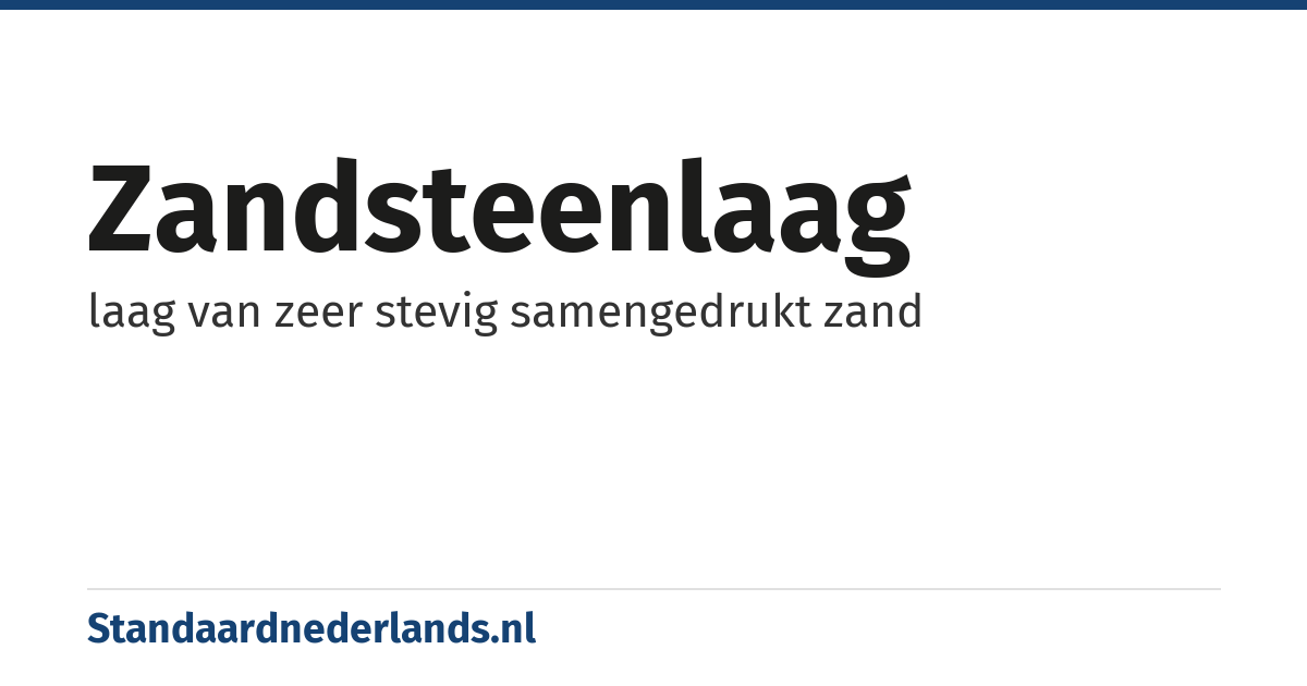 zandsteenlaag: laag van zeer stevig samengedrukt zand