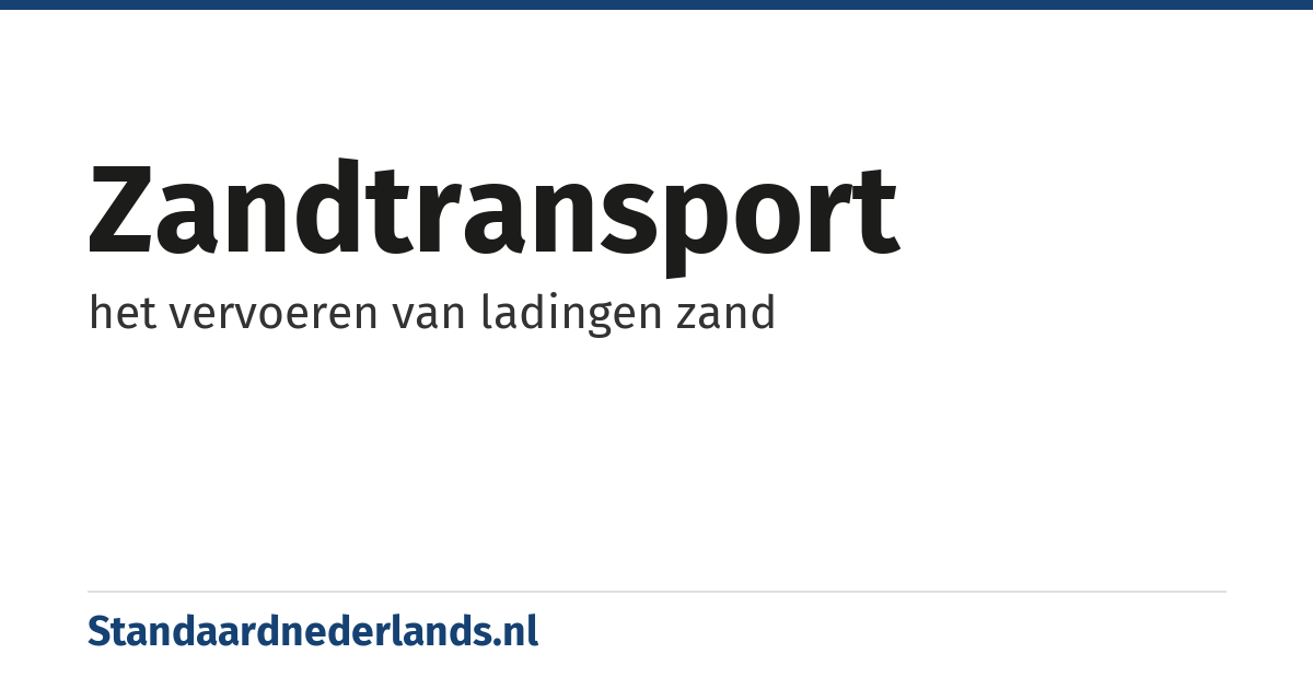 zandtransport: het vervoeren van ladingen zand