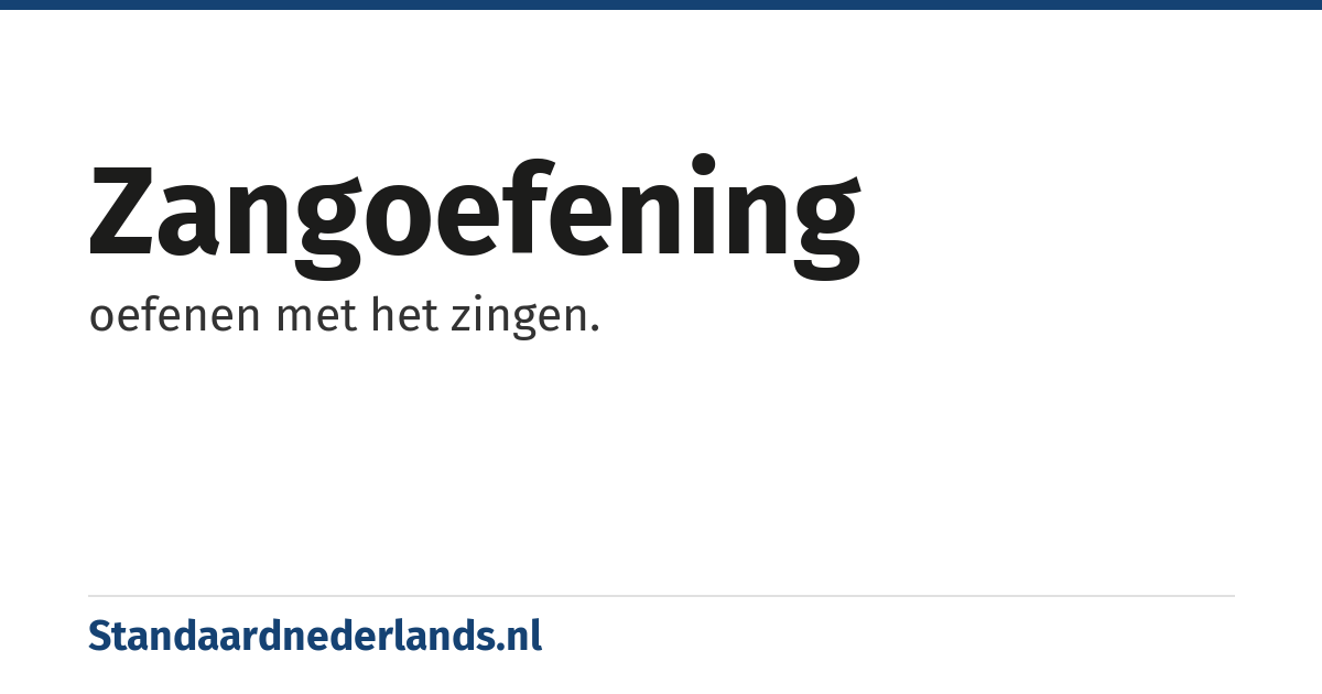 zangoefening: oefenen met het zingen.