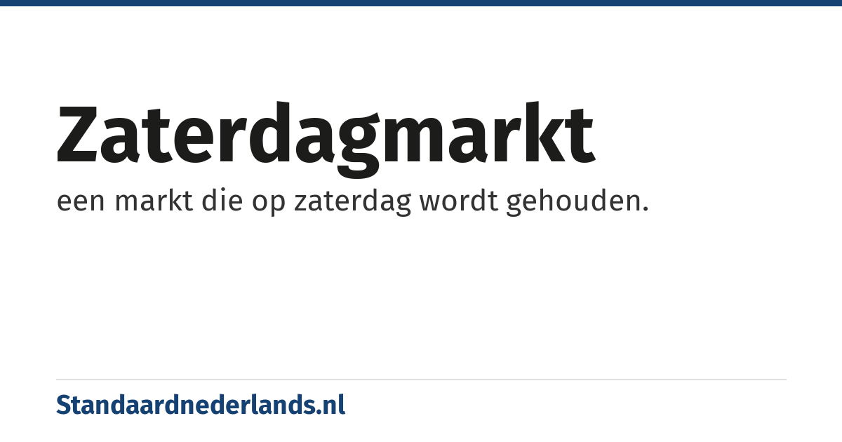 zaterdagmarkt: een markt die op zaterdag wordt gehouden.