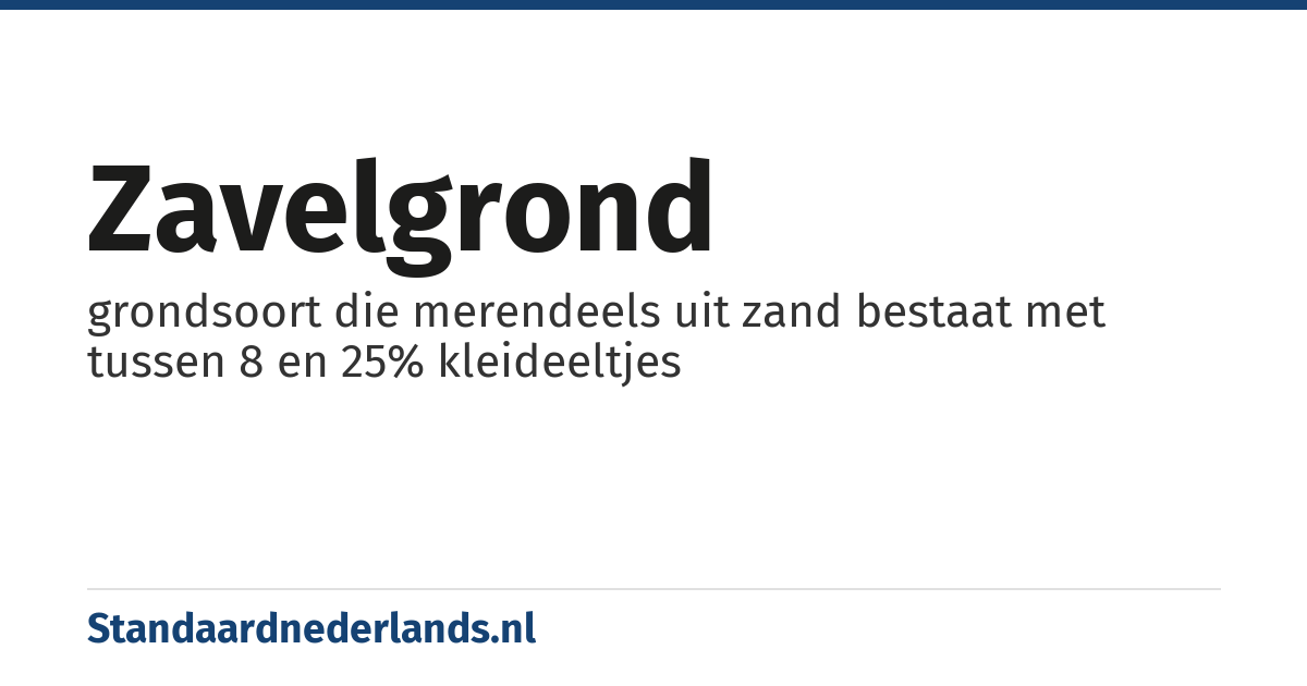 zavelgrond: grondsoort die merendeels uit zand bestaat met tussen 8 en 25% kleideeltjes