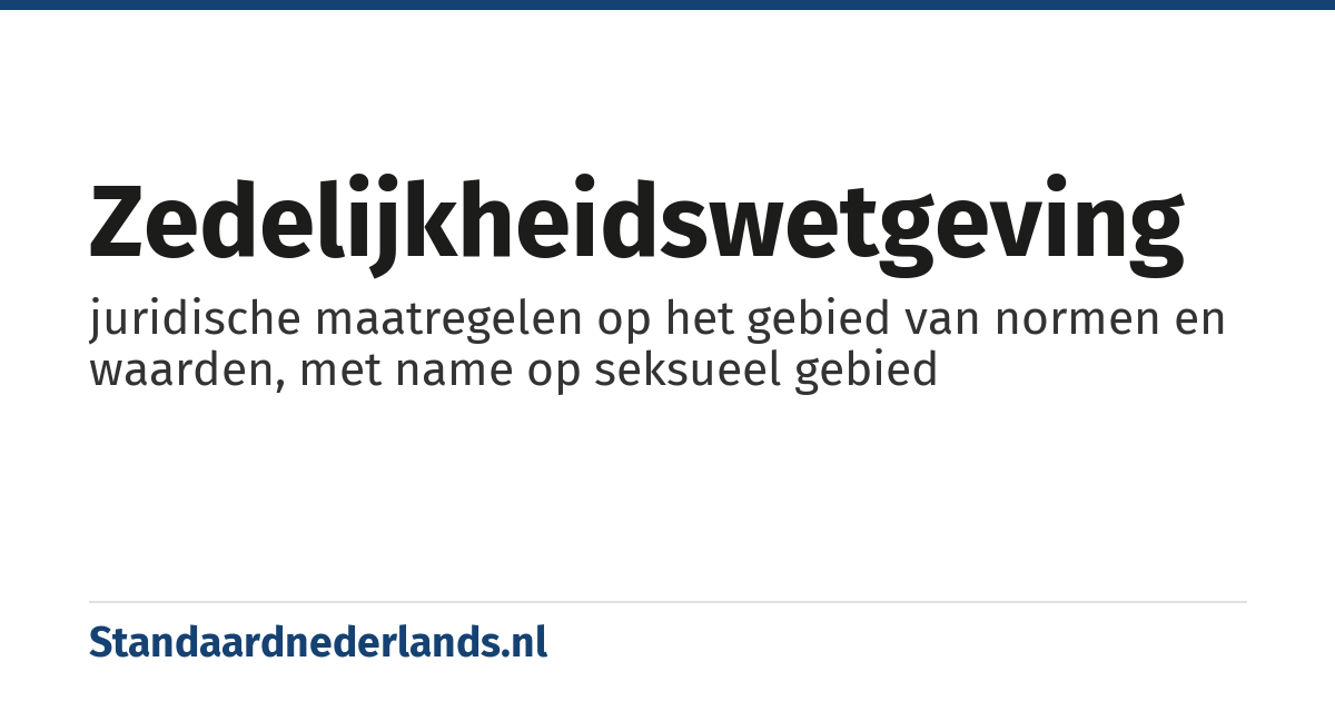 zedelijkheidswetgeving: juridische maatregelen op het gebied van normen en waarden, met name op seksueel gebied