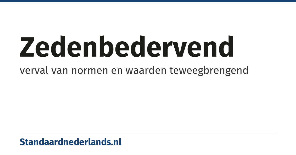 zedenbedervend: verval van normen en waarden teweegbrengend