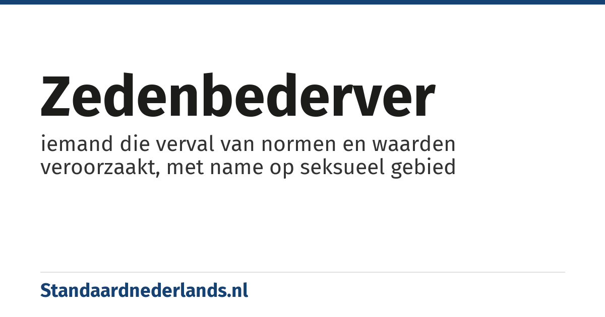 zedenbederver: iemand die verval van normen en waarden veroorzaakt, met name op seksueel gebied
