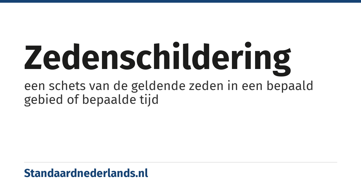 zedenschildering: een schets van de geldende zeden in een bepaald gebied of bepaalde tijd