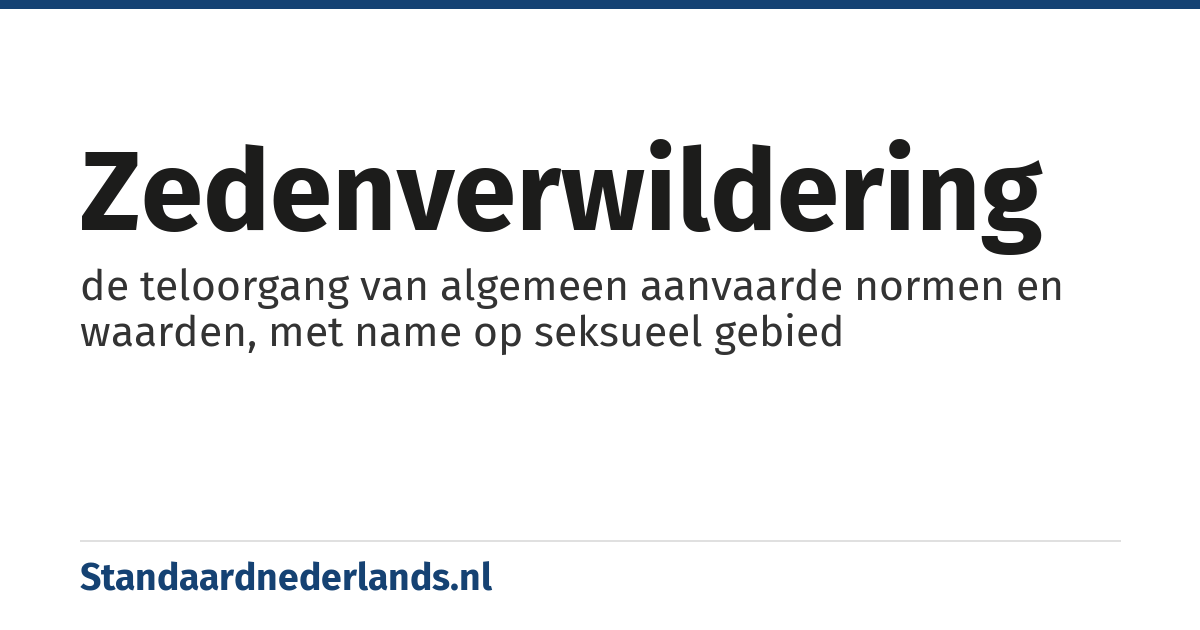 zedenverwildering: de teloorgang van algemeen aanvaarde normen en waarden, met name op seksueel gebied