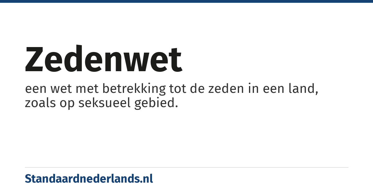 zedenwet: een wet met betrekking tot de zeden in een land, zoals op seksueel gebied.