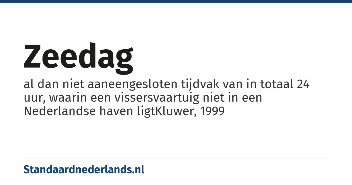 zeedag: al dan niet aaneengesloten tijdvak van in totaal 24 uur, waarin een vissersvaartuig niet in een Nederlandse haven ligtKluwer, 1999