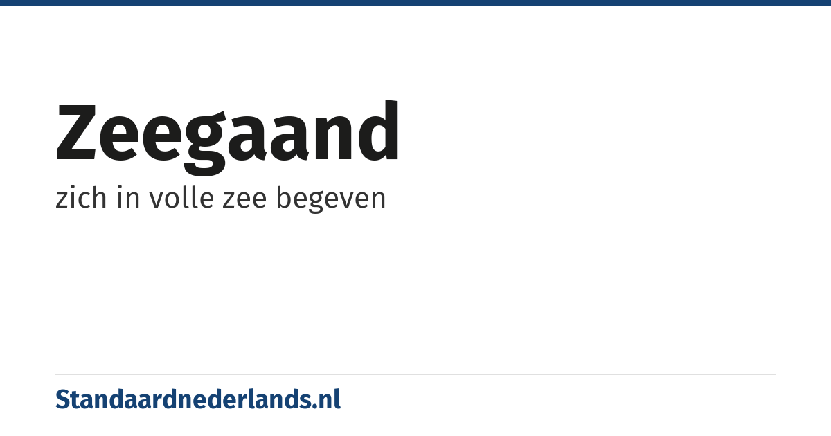 zeegaand: zich in volle zee begeven