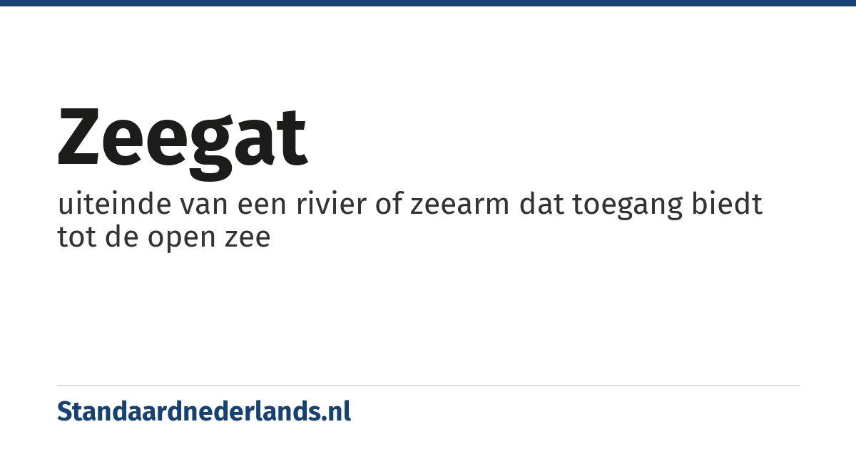 zeegat: uiteinde van een rivier of zeearm dat toegang biedt tot de open zee