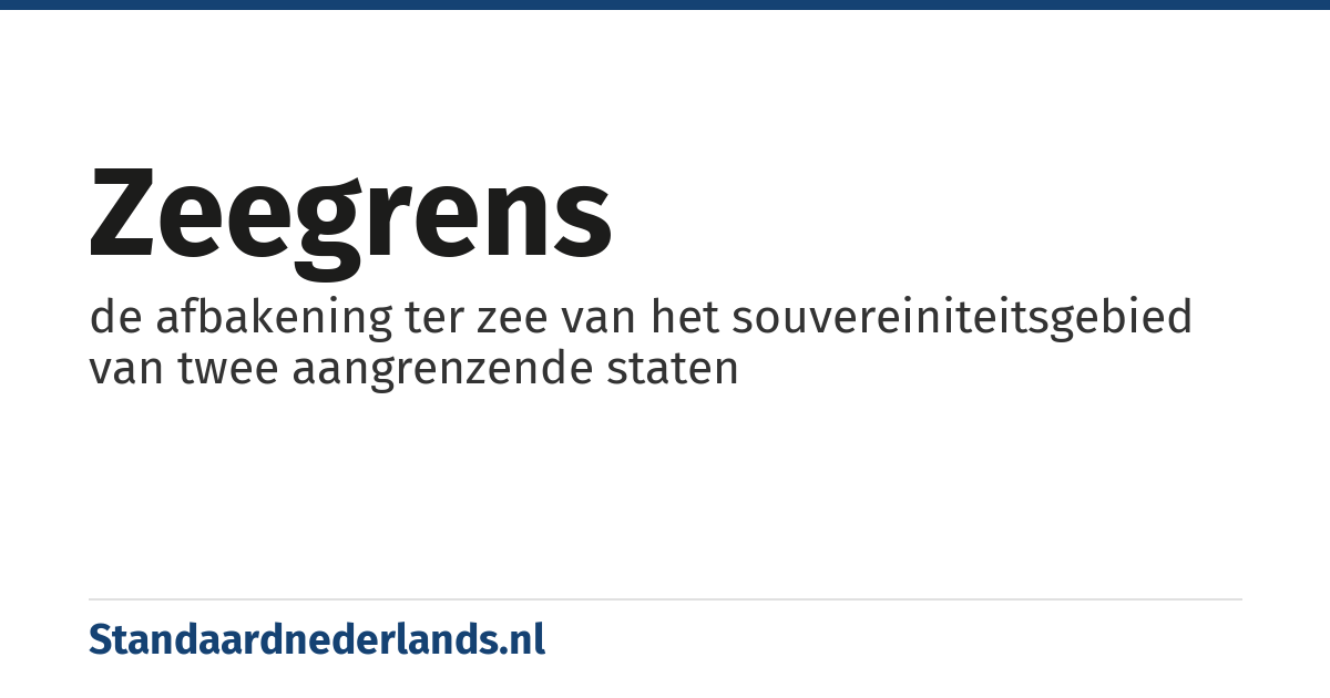 zeegrens: de afbakening ter zee van het souvereiniteitsgebied van twee aangrenzende staten