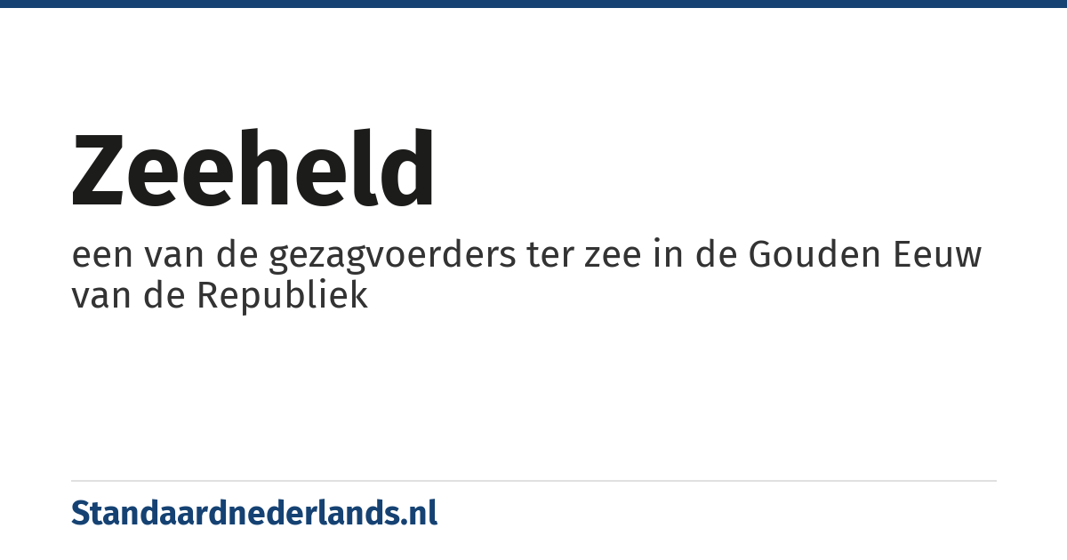 zeeheld: een van de gezagvoerders ter zee in de Gouden Eeuw van de Republiek