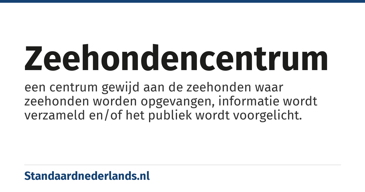 zeehondencentrum: een centrum gewijd aan de zeehonden waar zeehonden worden opgevangen, informatie wordt verzameld en/of het publiek wordt voorgelicht.
