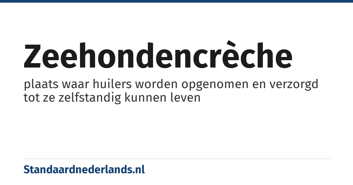 zeehondencrèche: plaats waar huilers worden opgenomen en verzorgd tot ze zelfstandig kunnen leven