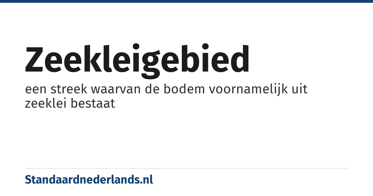 zeekleigebied: een streek waarvan de bodem voornamelijk uit zeeklei bestaat