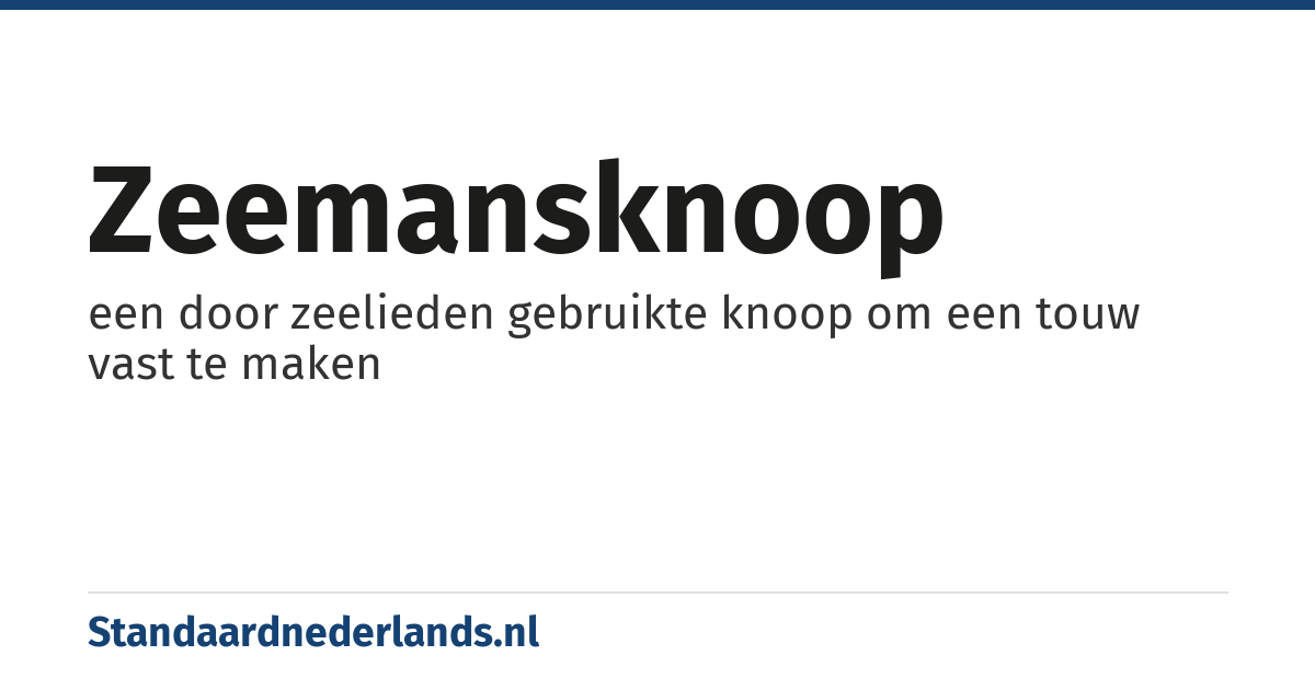 zeemansknoop: een door zeelieden gebruikte knoop om een touw vast te maken