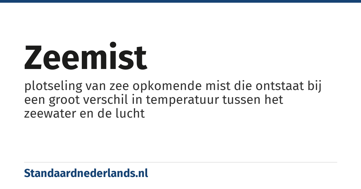 zeemist: plotseling van zee opkomende mist die ontstaat bij een groot verschil in temperatuur tussen het zeewater en de lucht