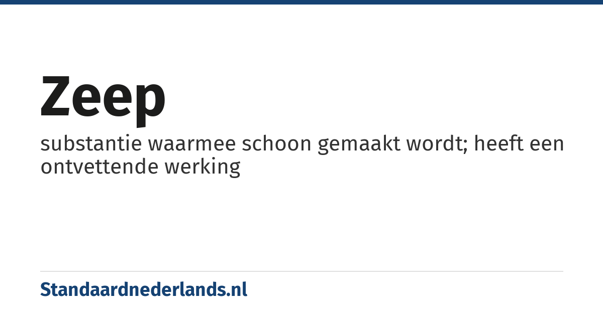 zeep: substantie waarmee schoon gemaakt wordt; heeft een ontvettende werking