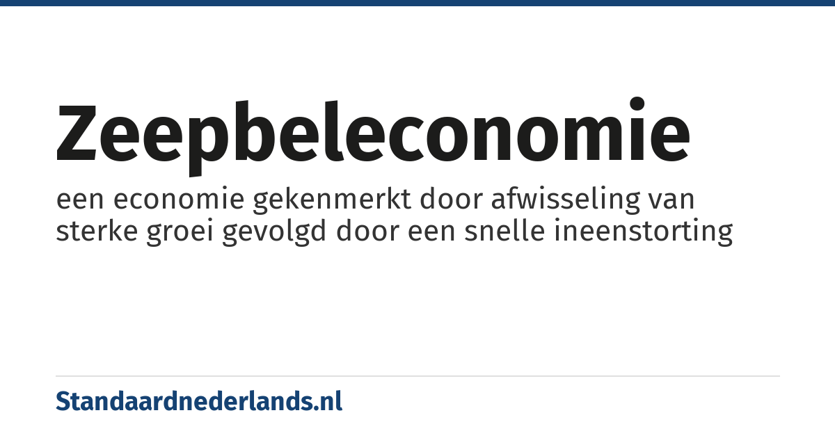 zeepbeleconomie: een economie gekenmerkt door afwisseling van sterke groei gevolgd door een snelle ineenstorting