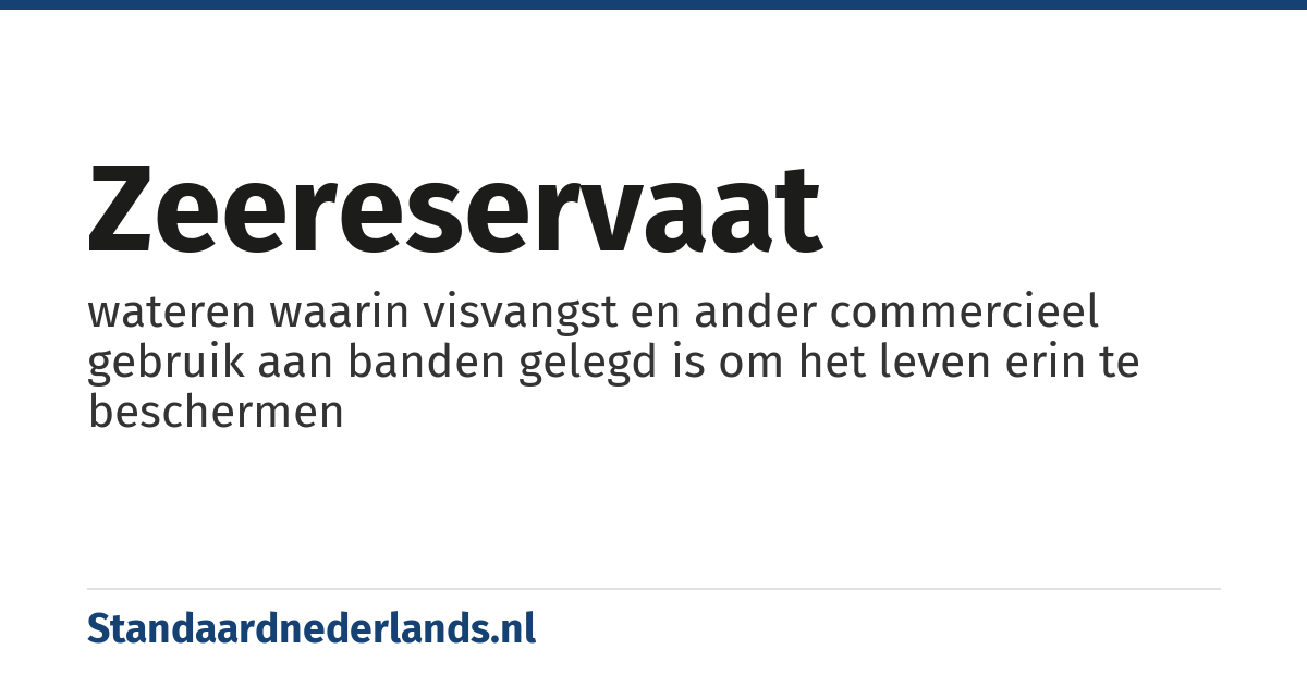 zeereservaat: wateren waarin visvangst en ander commercieel gebruik aan banden gelegd is om het leven erin te beschermen