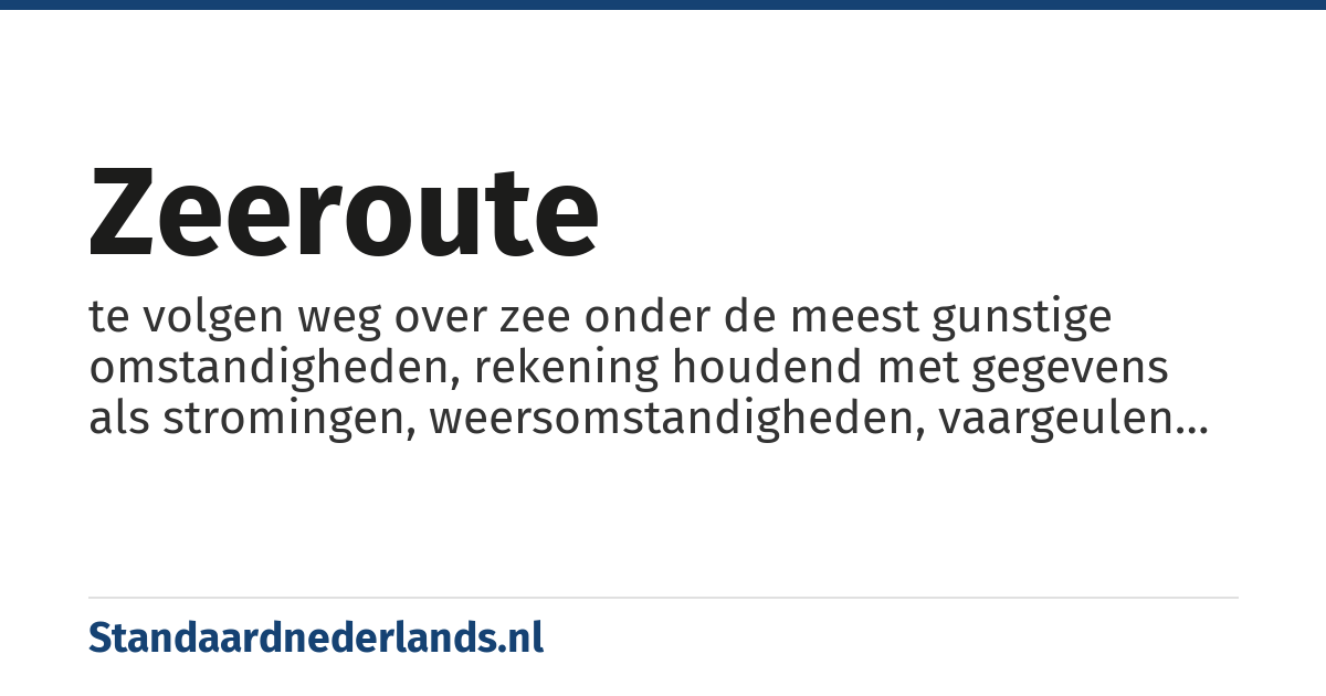 zeeroute: te volgen weg over zee onder de meest gunstige omstandigheden, rekening houdend met gegevens als stromingen, weersomstandigheden, vaargeulen en klippen