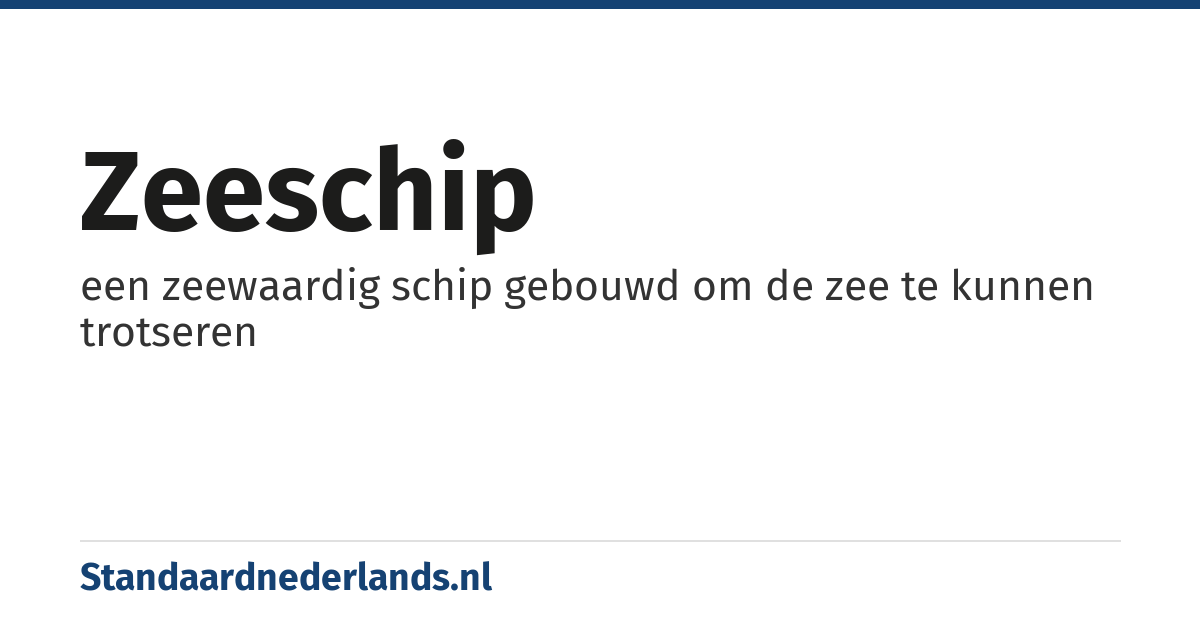 zeeschip: een zeewaardig schip gebouwd om de zee te kunnen trotseren