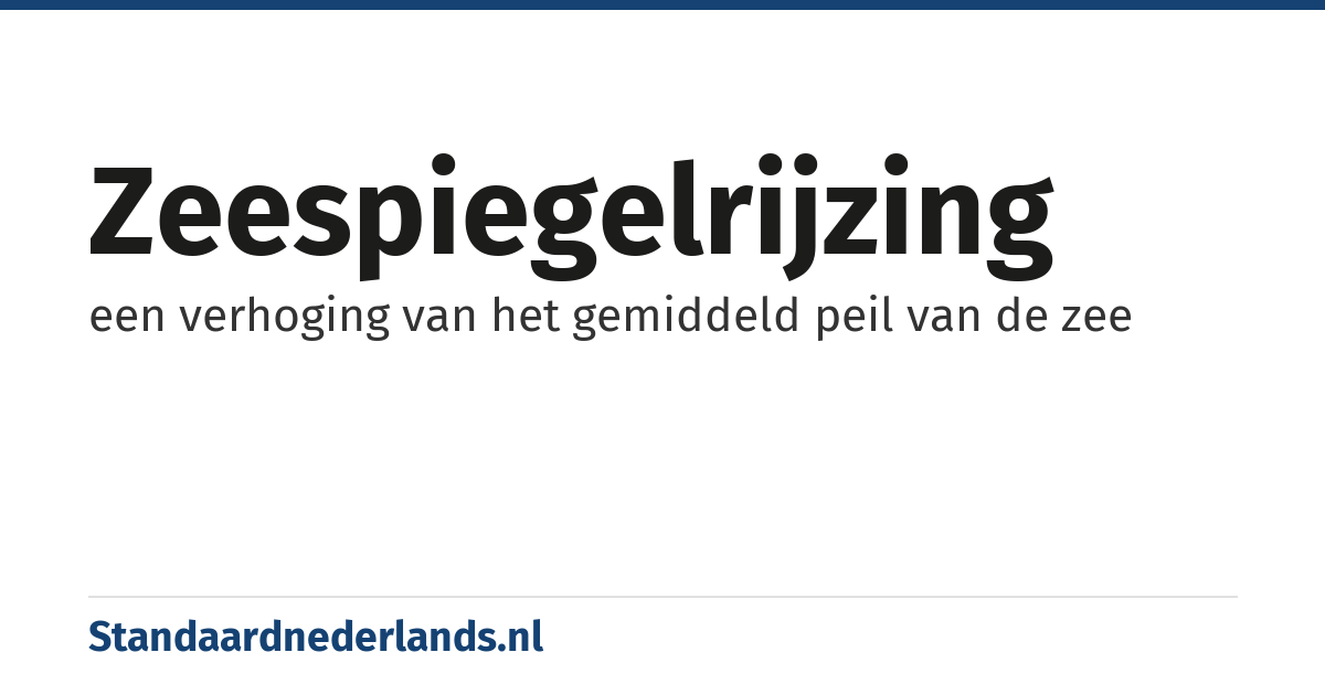 zeespiegelrijzing: een verhoging van het gemiddeld peil van de zee