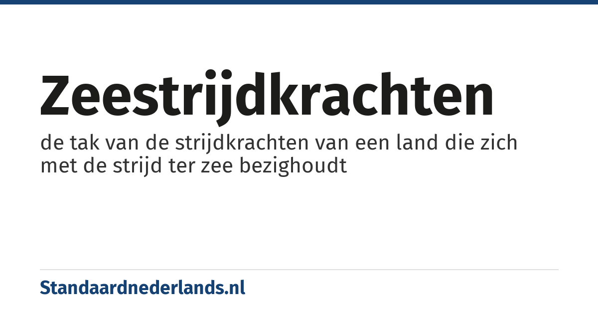 zeestrijdkrachten: de tak van de strijdkrachten van een land die zich met de strijd ter zee bezighoudt
