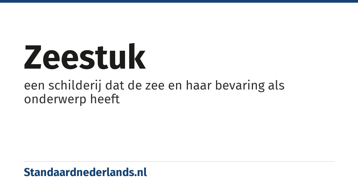 zeestuk: een schilderij dat de zee en haar bevaring als onderwerp heeft