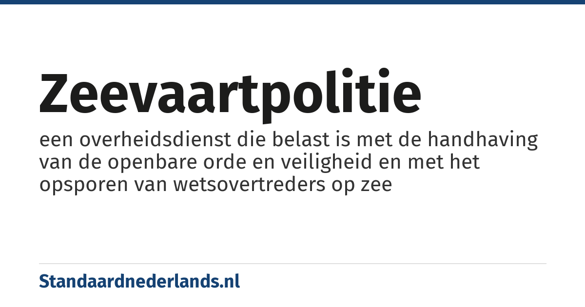 zeevaartpolitie: een overheidsdienst die belast is met de handhaving van de openbare orde en veiligheid en met het opsporen van wetsovertreders op zee