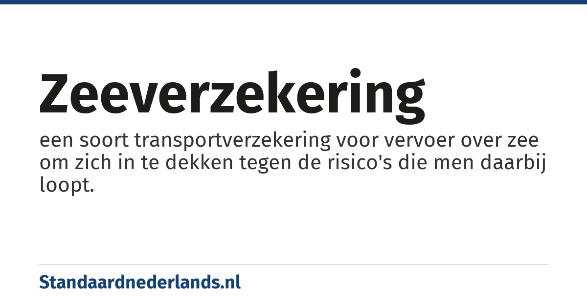 zeeverzekering: een soort transportverzekering voor vervoer over zee om zich in te dekken tegen de risico's die men daarbij loopt.