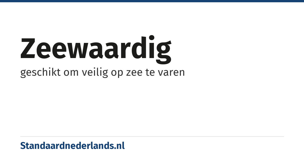 zeewaardig: geschikt om veilig op zee te varen