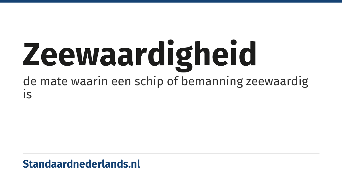 zeewaardigheid: de mate waarin een schip of bemanning zeewaardig is