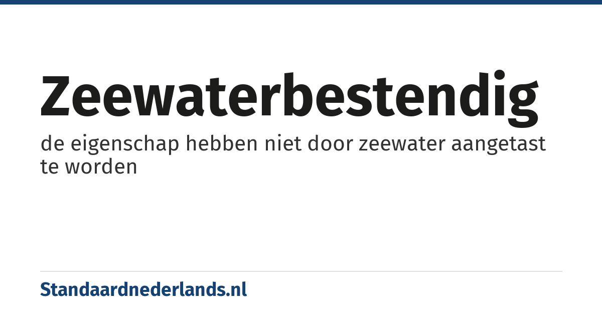 zeewaterbestendig: de eigenschap hebben niet door zeewater aangetast te worden