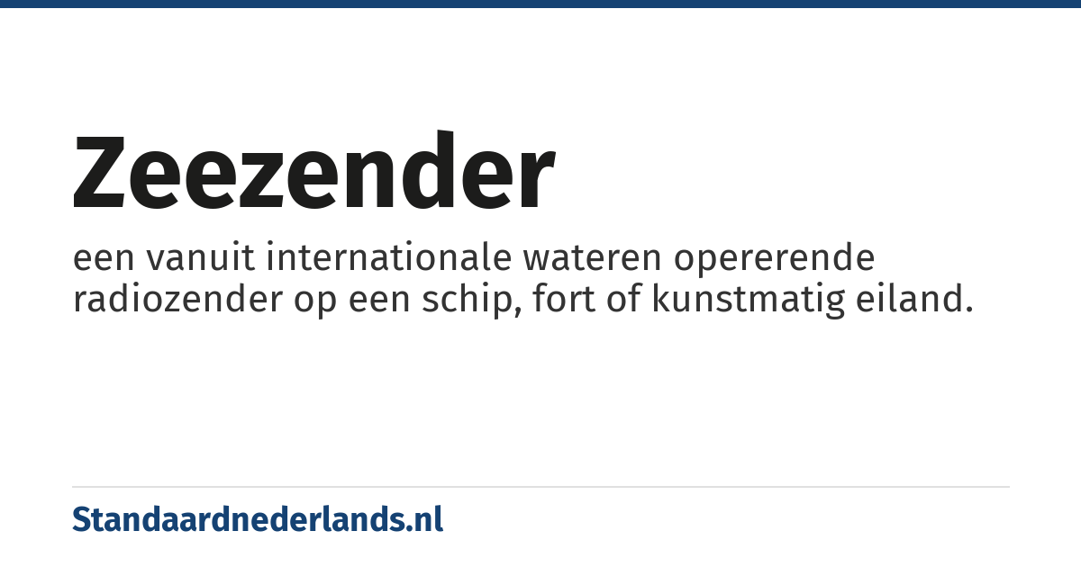 zeezender: een vanuit internationale wateren opererende radiozender op een schip, fort of kunstmatig eiland.
