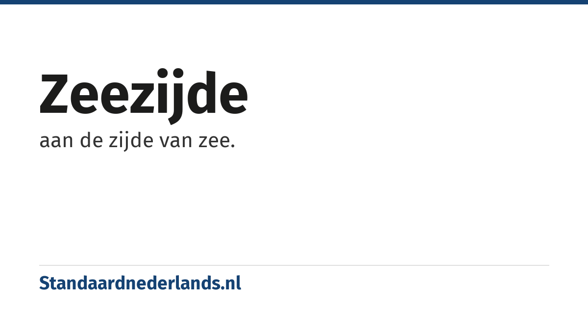 zeezijde: aan de zijde van zee.