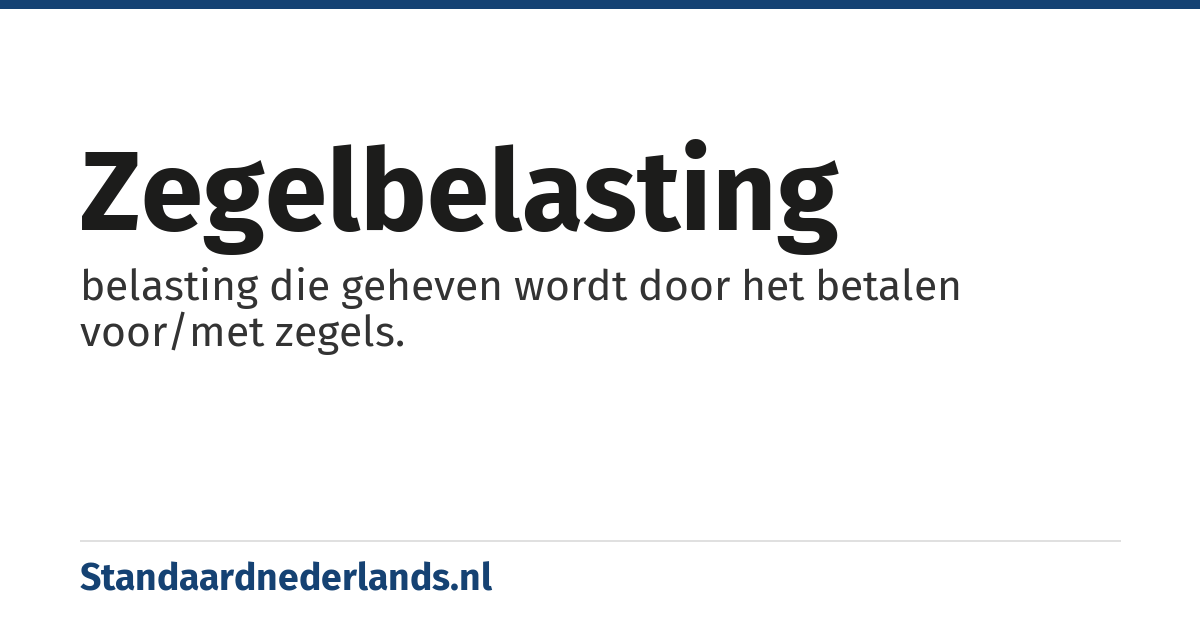 zegelbelasting: belasting die geheven wordt door het betalen voor/met zegels.