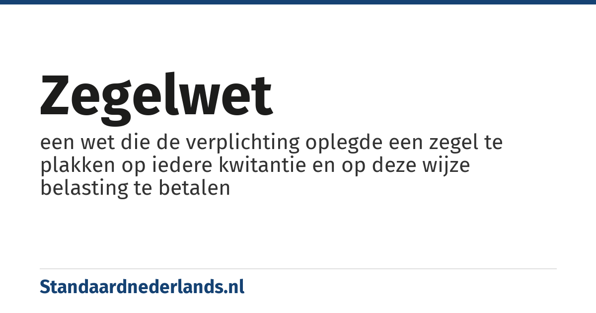 zegelwet: een wet die de verplichting oplegde een zegel te plakken op iedere kwitantie en op deze wijze belasting te betalen
