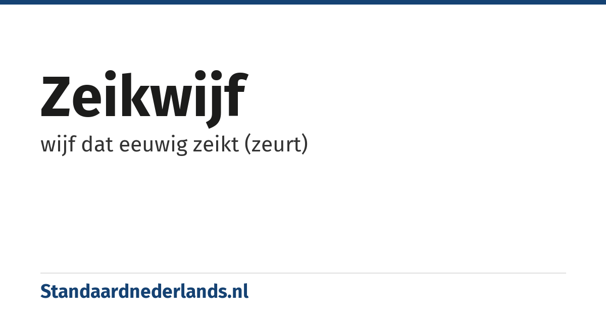 zeikwijf: wijf dat eeuwig zeikt (zeurt)