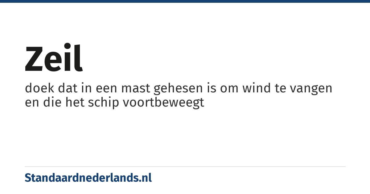 zeil: doek dat in een mast gehesen is om wind te vangen en die het schip voortbeweegt