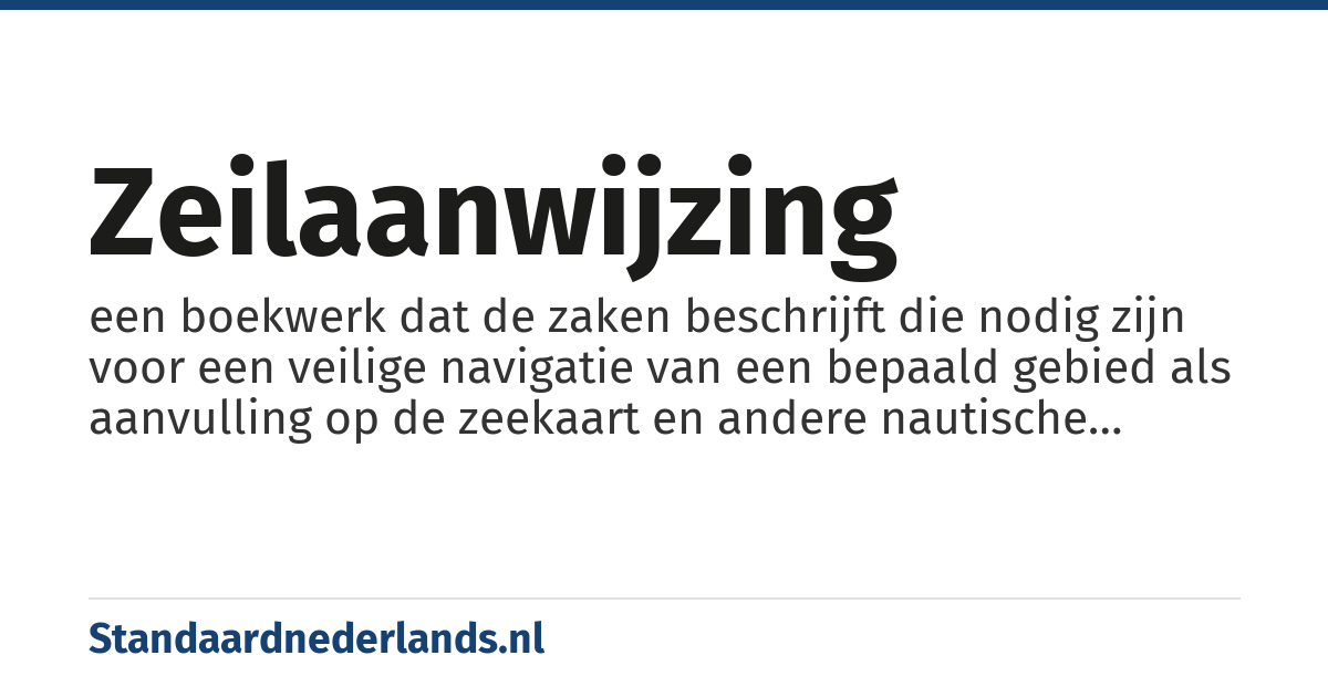 zeilaanwijzing: een boekwerk dat de zaken beschrijft die nodig zijn voor een veilige navigatie van een bepaald gebied als aanvulling op de zeekaart en andere nautische publicaties.