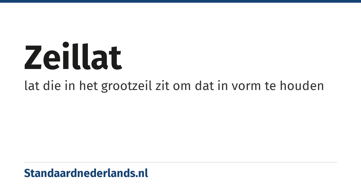zeillat: lat die in het grootzeil zit om dat in vorm te houden